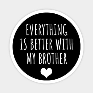 Everything Is Better With My Brother Magnet